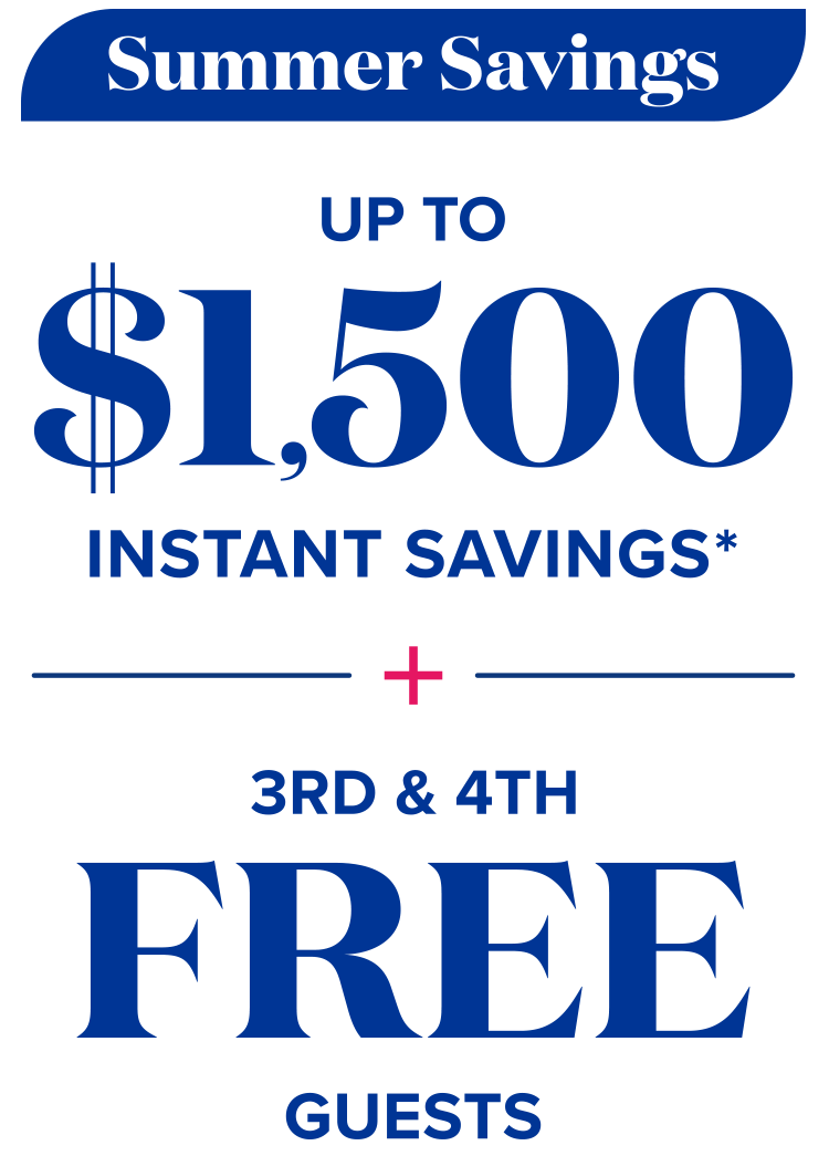 Summer savings - Up to $1,500 instant savings plus free 3rd & 4th guests on select voyages.